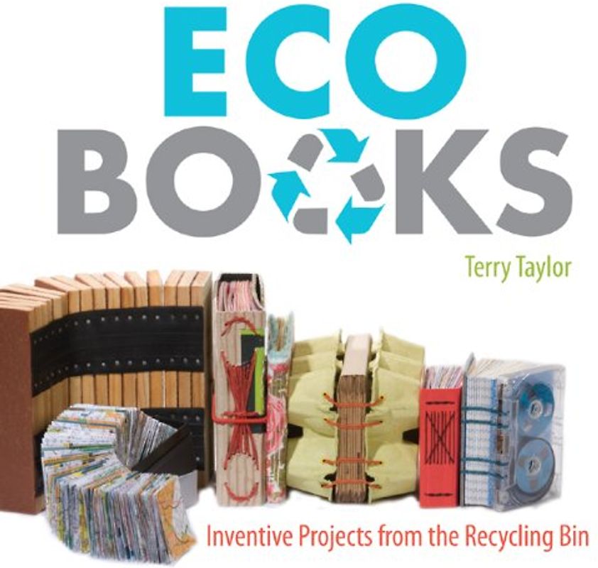 Eco Books: Inventive Projects from the Recycling Bin - Terry Taylor