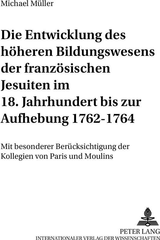 Die Entwicklung des höheren Bildungswesens der französischen Jesuiten im 18. Jahrhundert bis zur Aufhebung 1762-1764
