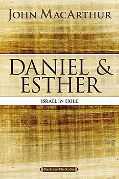 Daniel and Esther: Israel in Exile (MacArthur Bible Studies)