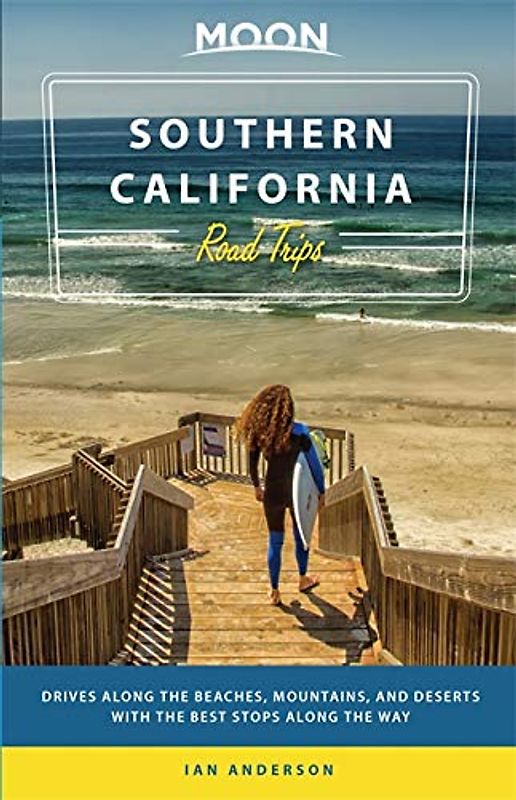 Moon Southern California Road Trips: Drives along the Beaches, Mountains, and Deserts with the Best Stops along the Way (Travel Guide)