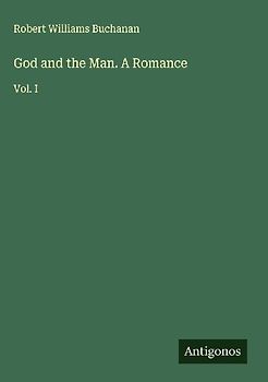 God and the Man. A Romance