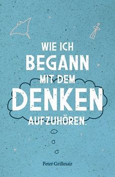 Wie ich begann mit dem Denken aufzuhören