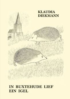 In Buxtehude lief ein Igel. Die Sage vom Wettlauf zwischen dem Igel und dem Hasen in Reimen nacherzählt