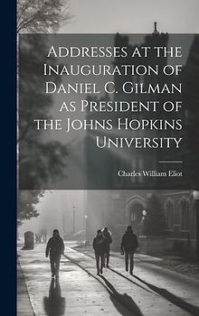 Addresses at the Inauguration of Daniel C. Gilman as President of the Johns Hopkins University