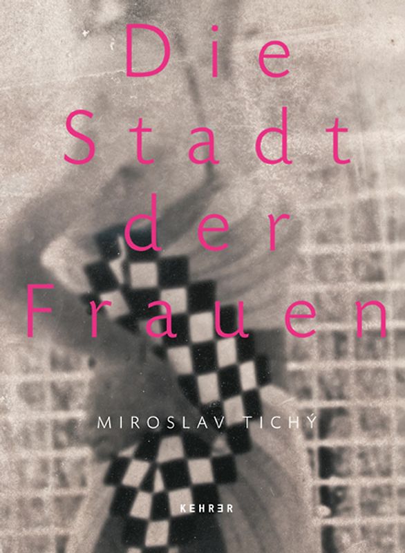 Miroslav Tichý – Die Stadt der Frauen