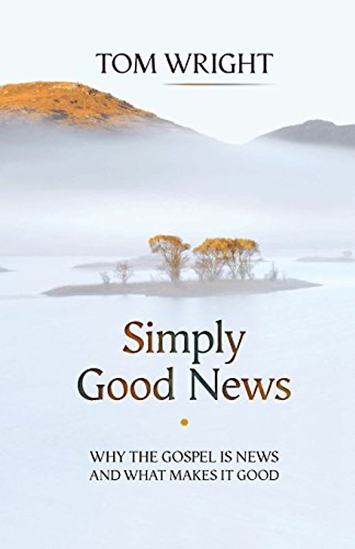 Simply Good News: Why the Gospel is News and What Makes it Good - Wright, Tom