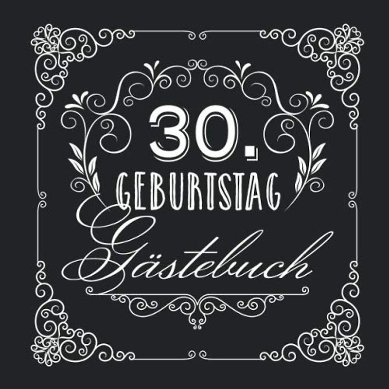 30. Geburtstag - Gästebuch: Vintage Deko zur Feier vom 30.Geburtstag für Mann oder Frau - 30 Jahre - Geschenke & Geburtstagsdeko Edel Schwarz - Buch für Glückwünsche und Fotos der Gäste