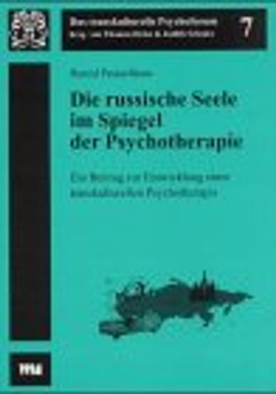 Die russische Seele im Spiegel der Psychotherapie. Ein Beitrag zur Entwicklung einer transkulturellen Psychotherapie