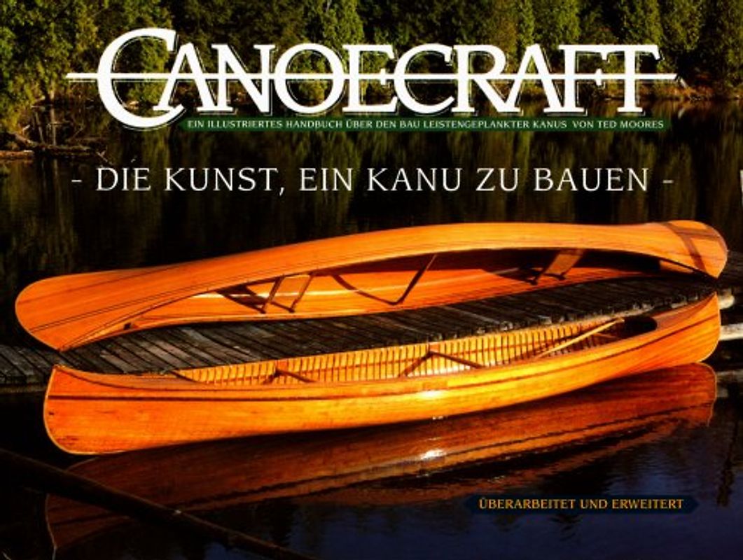 Canoecraft. Die Kunst , ein Kanu zu bauen. Ein illustriertes Handbuch über den Bau leistengeplankter Kanus