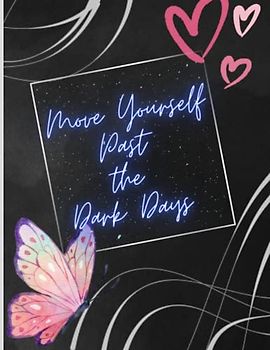 Move Yourself Past the Dark Days: a color book of positivity to turn those nays to yays