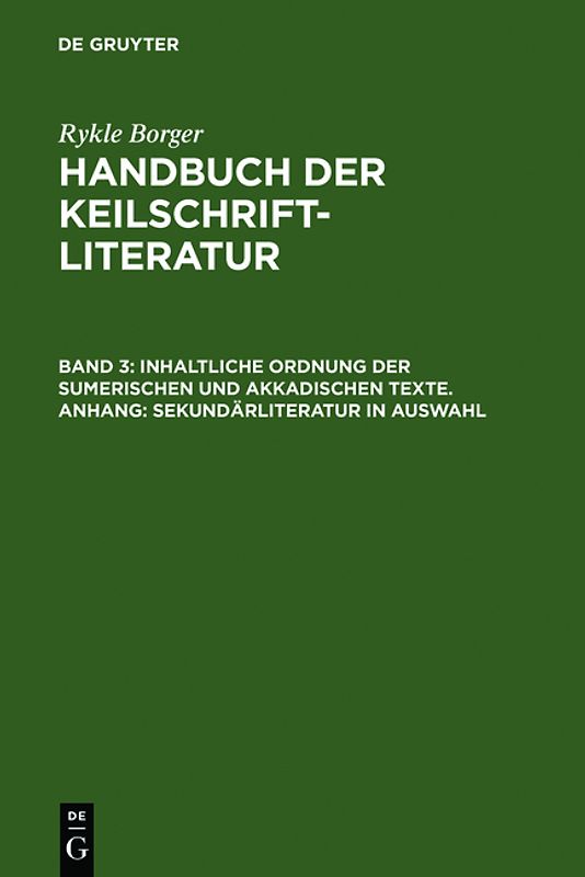 Rykle Borger: Handbuch der Keilschriftliteratur / Inhaltliche Ordnung der sumerischen und akkadischen Texte. Anhang: Sekundärliteratur in Auswahl