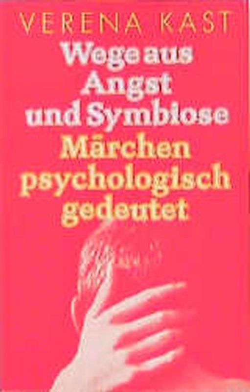 Wege aus Angst und Symbiose. Märchen psychologisch gedeutet