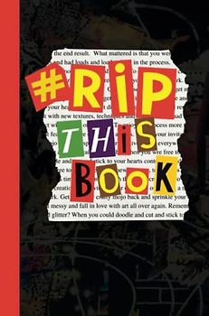 Rip This Book: Create and destroy activity book with prompts to draw, doodle, paint, stick, smudge, collage and inspire creativity.