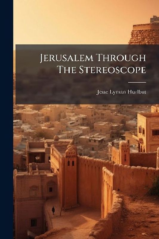 Jerusalem Through The Stereoscope