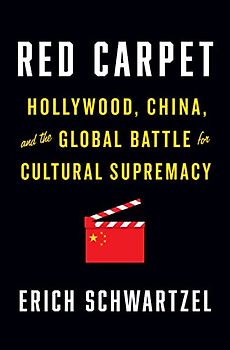 Red Carpet: Hollywood, China, and the Global Battle for Cultural Supremacy