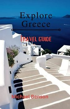 Explore Greece: Best of the Greek Islands, Sights & history (Travel Guide)