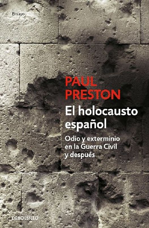 El Holocausto Español: Odio Y Exterminio En La Guerra Civil Y Después / The Spanish Holocaust: Hate and Extermination During the Civil War and After