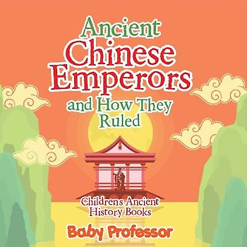 Ancient Chinese Emperors and How They Ruled-Children's Ancient History Books