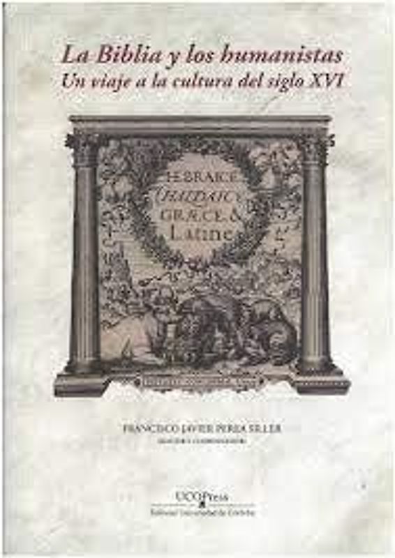 La Biblia y los humanistas : un viaje a la cultura del siglo XVI