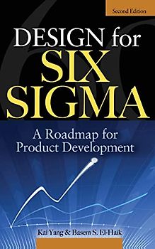 Design for Six Sigma: A Roadmap for Product Development - Kai Yang