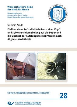 Einfluss einer Aufstehhilfe in Form einer Kopf- und Schweifstrickanbindung auf die Dauer und die Qualität der Aufstehphase bei Pferden nach Allgemeinanästhesie