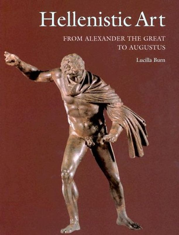 Hellenistic Art: From Alexander The Great To Augustus
