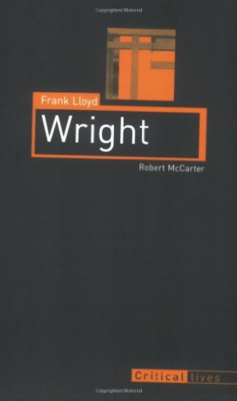 Frank Lloyd Wright (Critical Lives (Reaktion Books)) - McCarter, Robert