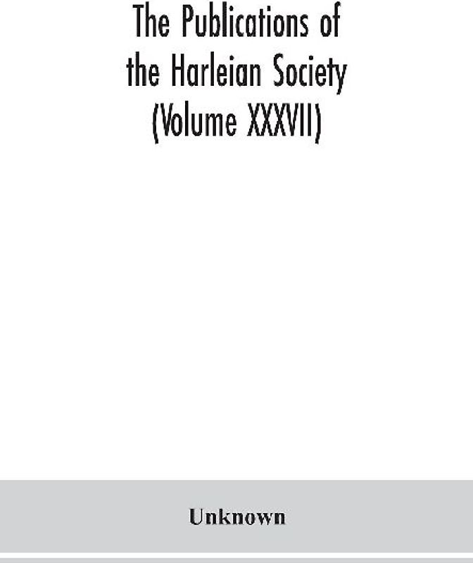 The Publications of the Harleian Society (Volume XXXVII)
