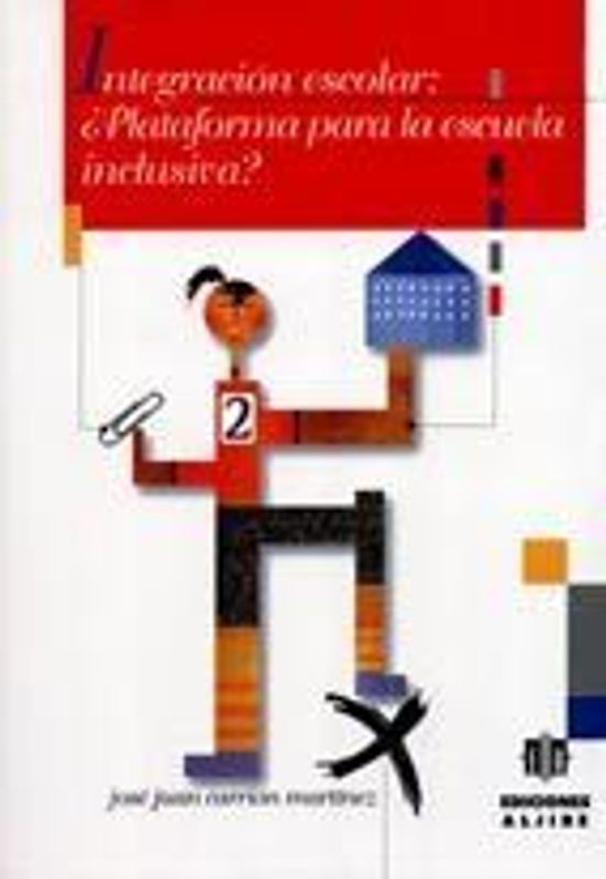 Integración escolar : ¿plataforma para la escuela inclusiva?