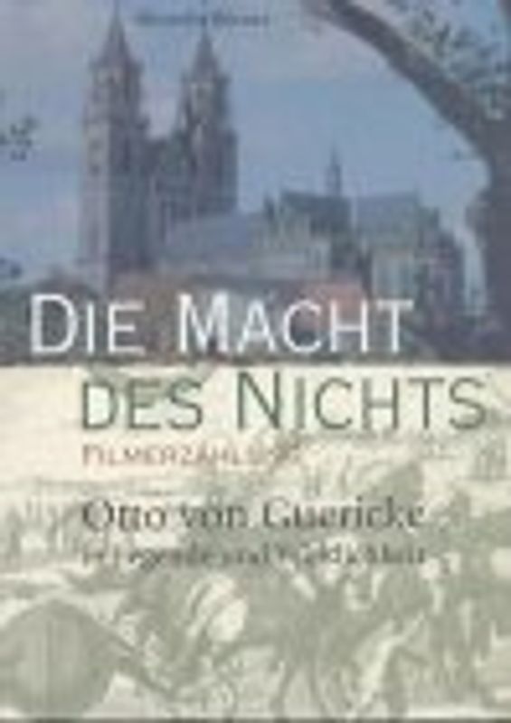 Die Macht des Nichts. Otto von Guericke in Legende und Wirklichkeit