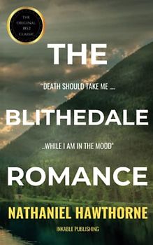 The Blithedale Romance: The original 1852 Historical Romance Novel (Annotated)
