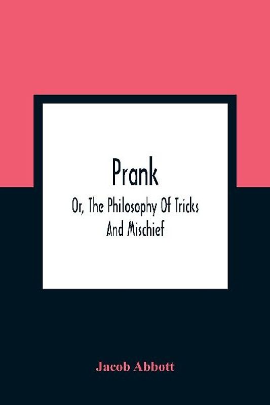 Prank; Or, The Philosophy Of Tricks And Mischief