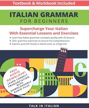 Italian Grammar for Beginners Textbook & Workbook Included: Supercharge Your Italian With Essential Lessons and Exercises (Italian Lessons and Stories for Beginners, Band 1)
