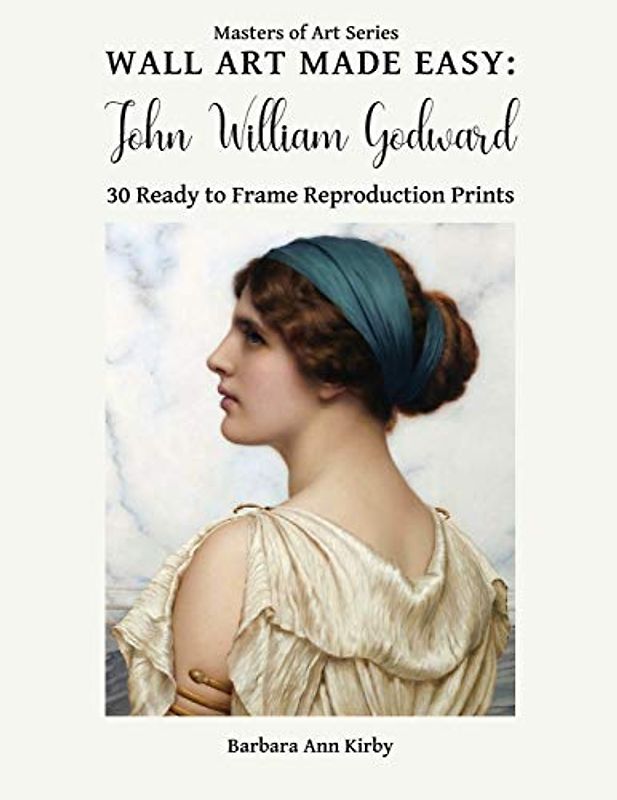 Wall Art Made Easy: John William Godward: 30 Ready to Frame Reproduction Prints (Masters of Art, Band 9)