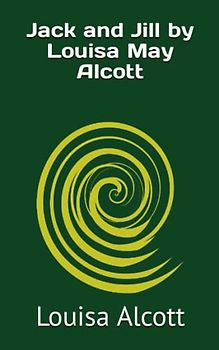 Jack and Jill by Louisa May Alcott