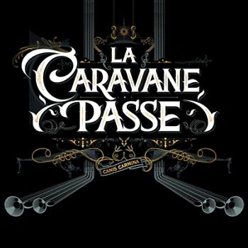 La Caravane Passe - Canis Carmina