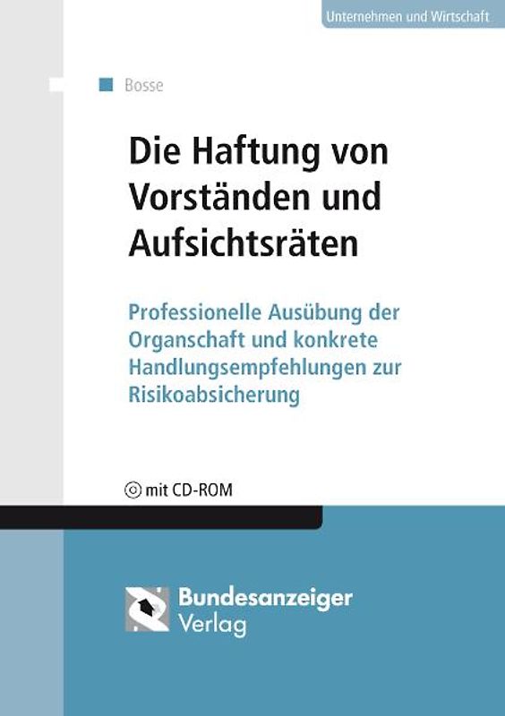 Die Haftung von Vorständen und Aufsichtsräten. Professionelle Ausübung der Organschaft und konkrete Handlungsempfehlungen zur Risikoabsicherung
