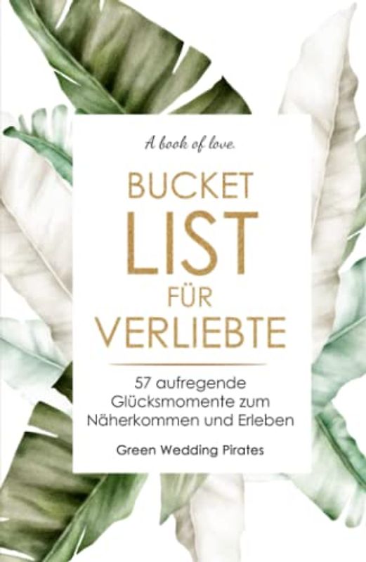 Bucket List für Verliebte: 57 aufregende Glücksmomente zum Näherkommen und Erleben