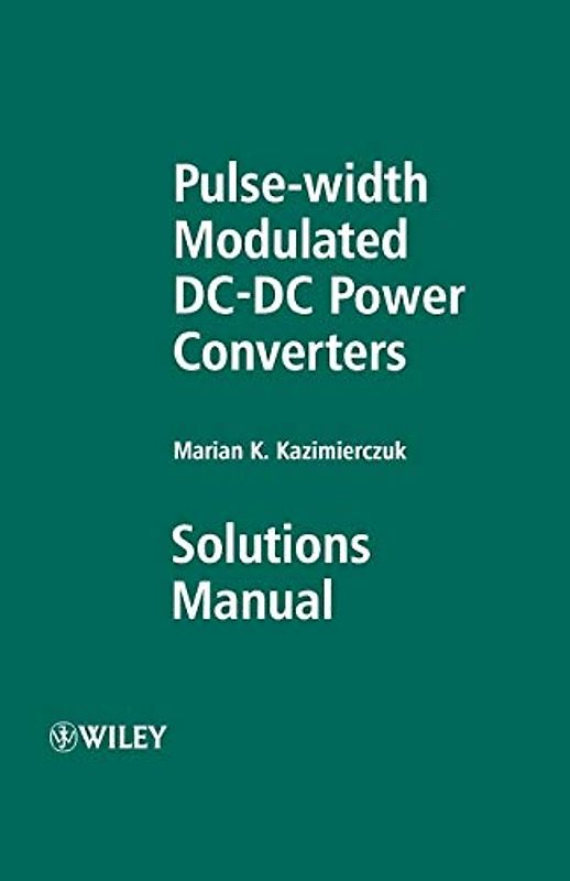 Pulse-width Modulated Dc-dc Power Converters: Solutions Manual - Kazimierczuk