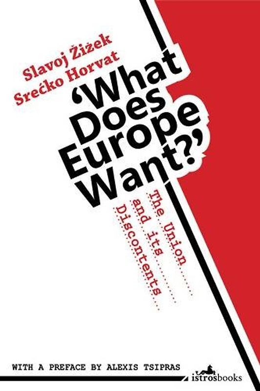 What Does Europe Want? - Srecko Horvat, Slavoj Zizek &