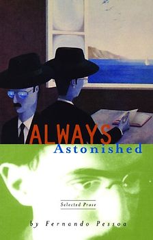 Always Astonished: Selected Prose - Fernando Pessao