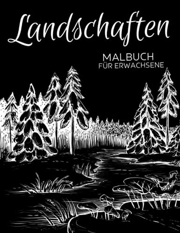 Landschaften Malbuch für Erwachsene: Anti-Stress-Geschenke: Natur, Tiere, Unterwasserwelt, Winterszenen für Stressabbau und Entspannung