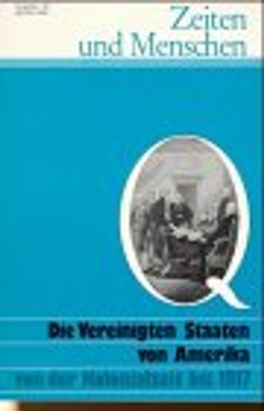 Zeiten und Menschen (Ausgabe Q) / Die Vereinigten Staaten von Amerika. Geschichtliche Themen und Quellenhefte