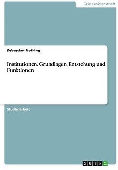 Institutionen. Grundlagen, Entstehung und Funktionen
