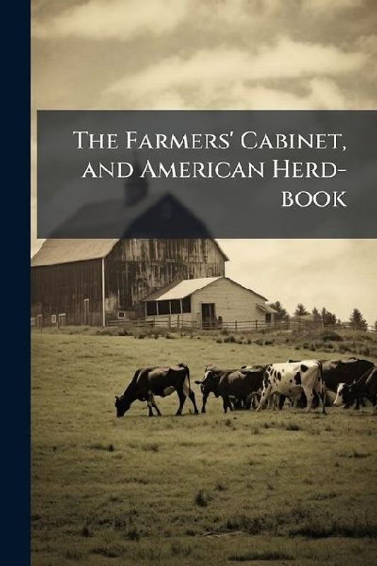 The Farmers' Cabinet, and American Herd-book