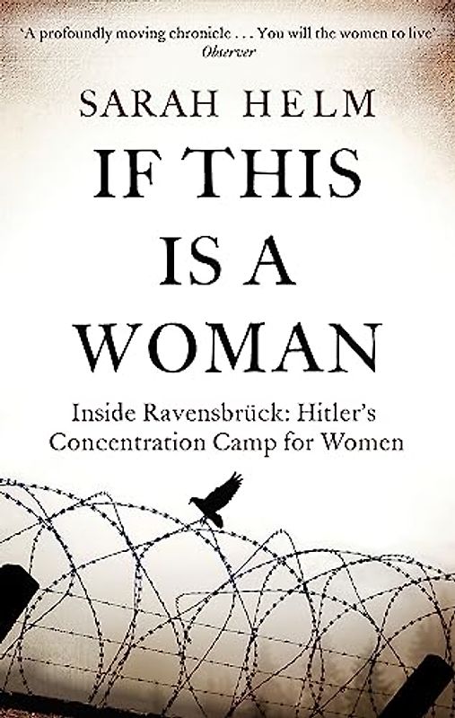 If This is A Woman: Inside Ravensbruck: Hitler's Concentration Camp for Women - Helm, Sarah