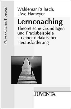 Lerncoaching. Theoretische Grundlagen und Praxisbeispiele zu einer didaktischen Herausforderung