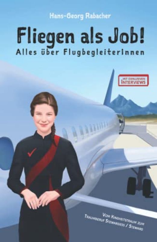 Fliegen als Job! Alles über FlugbegleiterInnen: Vom Kindheitstraum zum Traumberuf Stewardess / Steward