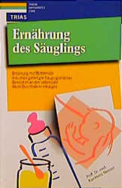 Ernährung des Säuglings. Ernährung mit Muttermilch, industriell gefertigte Säuglingsmilchen, Beikost im ersten Lebensjahr, akute Durchfallerkrankungen