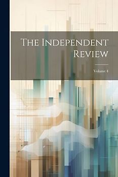 The Independent Review; Volume 4